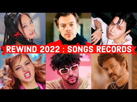 Rewind 2022 : 2022’s Global Songs Records - Most Viewed, Most Liked, Most Commented, Fastest 100
