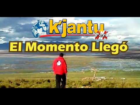 K'JANTU PERÚ - El Momento Llegó