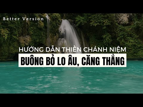 Hướng dẫn thiền chánh niệm: Buông bỏ căng thẳng lo âu | Better Version