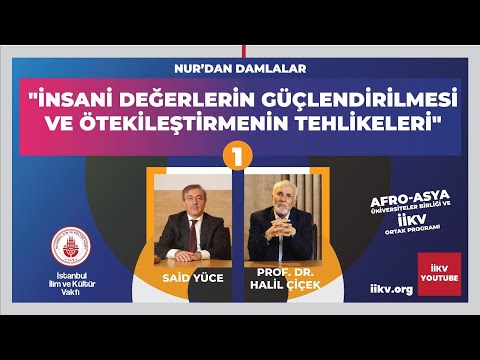 İnsani Değerlerin Güçlendirilmesi ve Ötekileştirmenin Tehlikeleri Said Yüce / Prof. Dr. Halil Çiçek