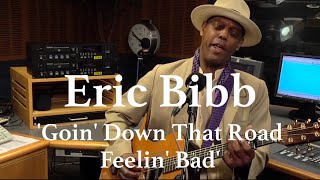 ERIC BIBB /// Goin&#39; Down the Road Feelin&#39; Bad