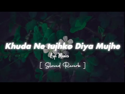 Khuda Ne Tujko Diya Mujhe | Slowed reverb | Taaron | Jubin Nautiyal | Lofi Song | Sad song