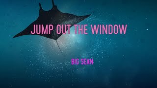 Big Sean - Jump Out The Window Lyrics | Sometimes I Wonder If You Even Know