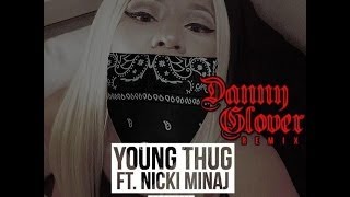 Young Thug ひ ft. Nicki Minaj - Danny Glover (Remix)