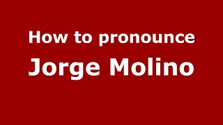 How to pronounce Jorge Molino