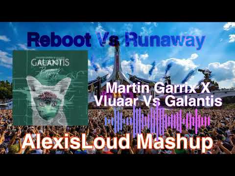 Martin Garrix X Vluaar Reboot Vs Galantis Runaway (AlexisLoud Mashup)