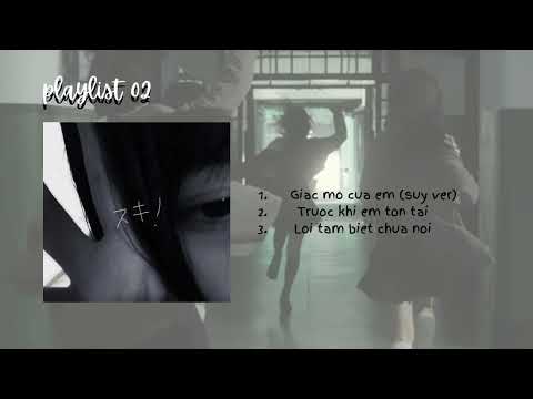 Playlist | Giấc mơ của em (suy ver), Trước khi em tồn tại, Lời tạm biệt chưa nói