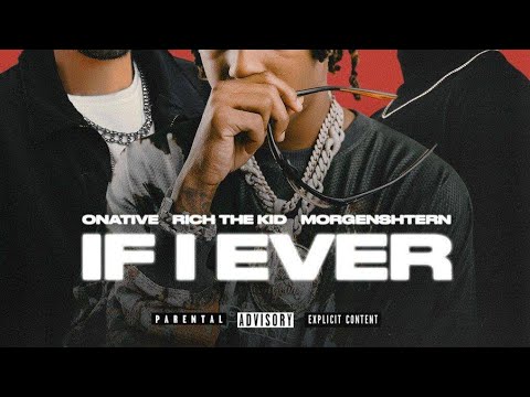 Onative, Rich The Kid, MORGENSHTERN - IF I EVER