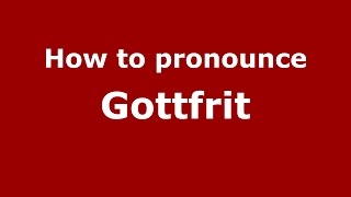 How to pronounce Gottfrit