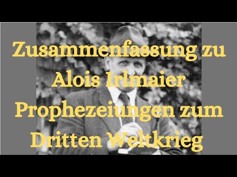 Zusammenfassung zu Alois Irlmaier. Seine Vorhersagen zum Dritten Weltkrieg