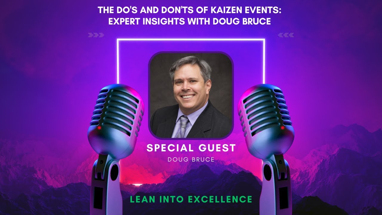 Episode 13  The Do's and Don'ts of Kaizen Events  Expert Insights with Doug Bruce