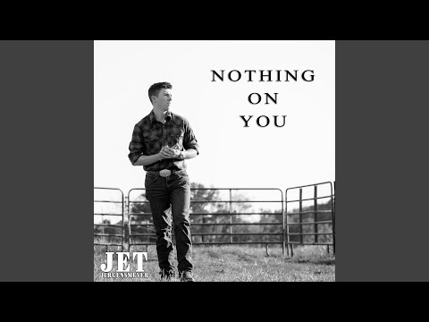 Nothing On You - Jet Jurgensmeyer