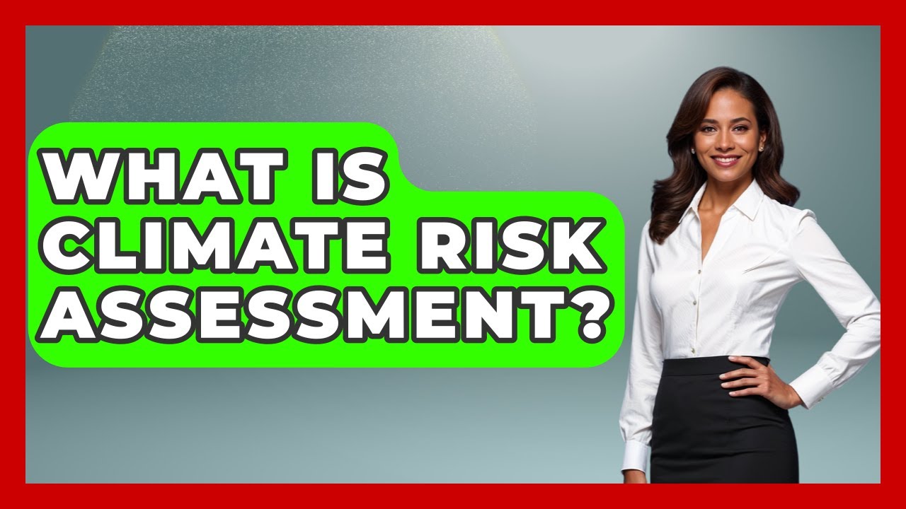 What Is Climate Risk Assessment? - International Policy Zone