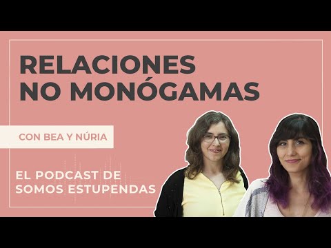 QUÉ SON LAS RELACIONES NO MONÓGAMAS (poliamor, swinger...) | @SomosEstupendas