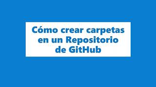 Cómo crear carpetas en un Repositorio de GitHub