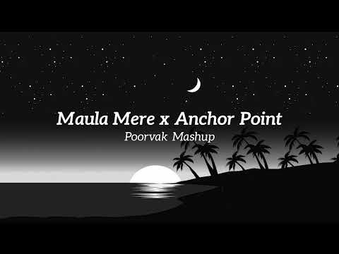 Maula Mere x Anchor Point (Poorvak Mashup)