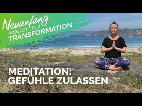 Meditation Gefühle zulassen – Wieder wirklich fühlen – Neuanfang #111