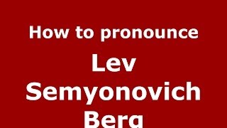 How to pronounce Lev Semyonovich Berg