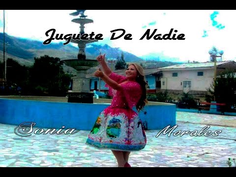 SONIA MORALES - JUGUETE DE NADIE (FULL HD) PRIMICIA AGOSTO 2015