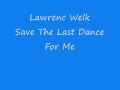 Lawrence Welk - Save The Last Dance For Me