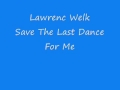 Lawrence Welk - Save The Last Dance For Me