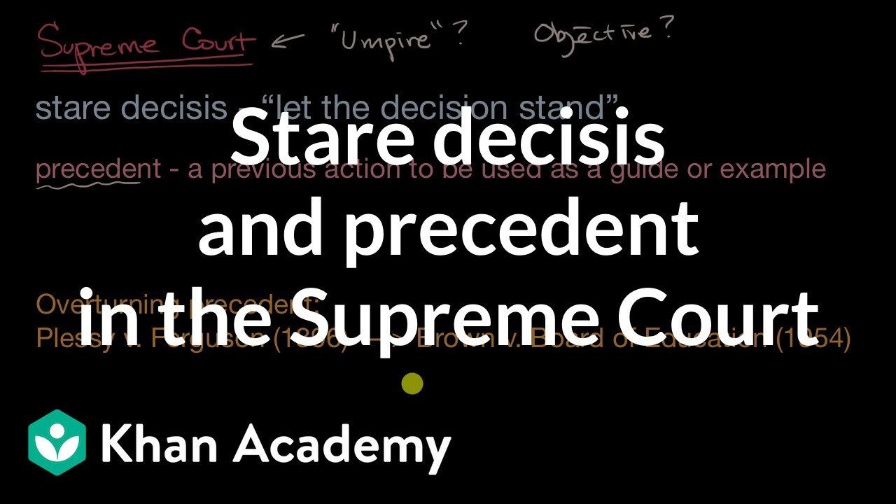 Stare decisis and precedent in the Supreme Court | US government and civics | Khan Academy