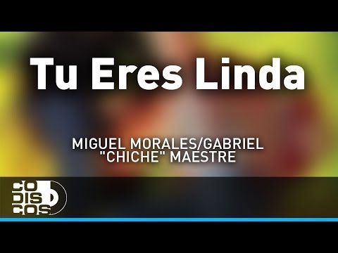 Tú Eres Linda, Miguel Morales Y Gabriel “El Chiche” Maestre - Audio