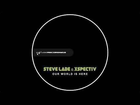 Steve Lade & XSpectiV - Our World Is Here HD