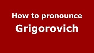 How to pronounce Grigorovich