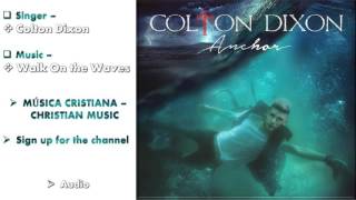 Colton Dixon - Walk On the Waves (Audio)