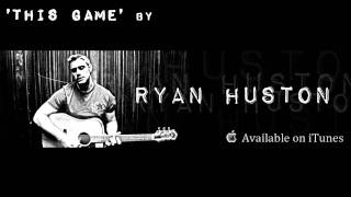 Ryan Huston - This Game