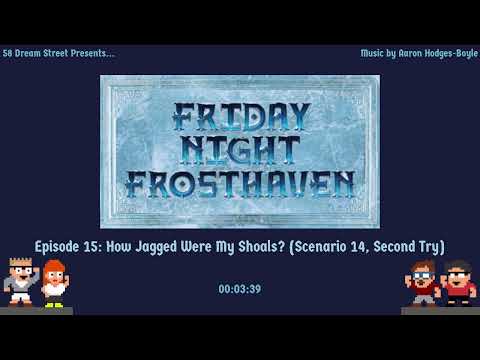 Friday Night Frosthaven, Episode 15: How Jagged Were My Shoals? (Scenario 14, Second Attempt)