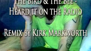 The Bird &amp; The Bee-Heard It On The Radio-KirkMarkworthRemix