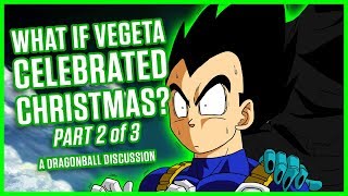 WHAT IF VEGETA CELEBRATED CHRISTMAS? PART 2 | Dragonball Discussion