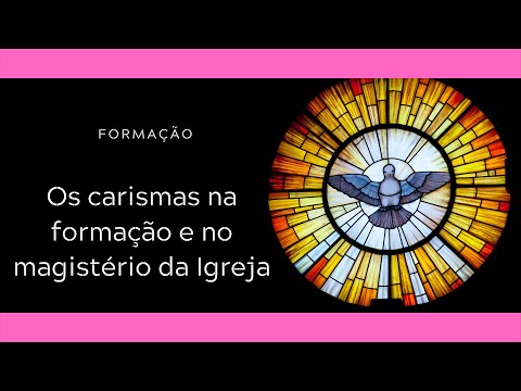 Formação | Os carismas na formação e no magistério da Igreja