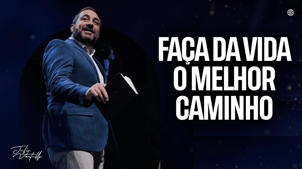 Faça da vida o melhor caminho | Julio Vertullo