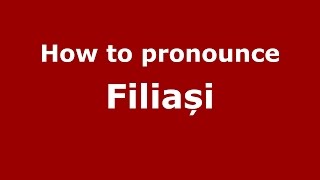 How to pronounce Filiași