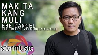 Makita Kang Muli - Ebe Dancel with Regine Velasquez-Alcasid (Lyrics)