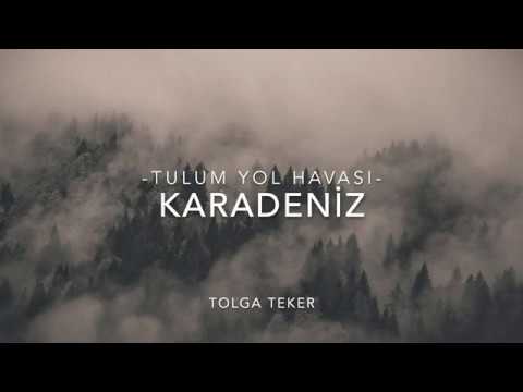 TULUM YOL HAVASI - KARADENİZ #TOLGATEKER  #2020