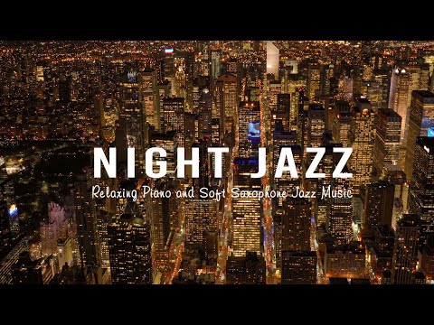 City Night Jazz/ Ethereal Piano Jazz Music & Slow Saxophone Jazz Stunning Night Views of the City
