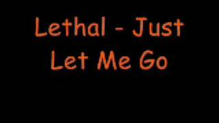 Lethal Just Let Me Go