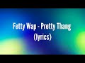 Fetty Wap Pretty Thang Lyrics