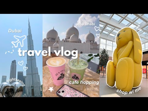 TRAVEL VLOG: Dubai + Abu Dhabi ✈️🎀|| plane rides, shop w/me, aesthetic cafes, sightseeing ੈ✩‧₊˚