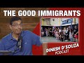 THE GOOD IMMIGRANTS Dinesh D Souza Podcast Ep1089