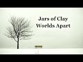 World's Apart (Lyrics) - Jars Of Clay