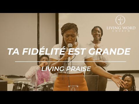 TA FIDÉLITÉ EST GRANDE - LIVING PRAISE