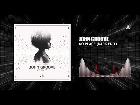 John Groove - No Place (Dark Edit) [Official Audio] HD