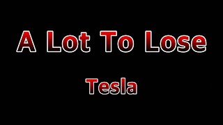 A Lot To Lose - Tesla(Lyrics)
