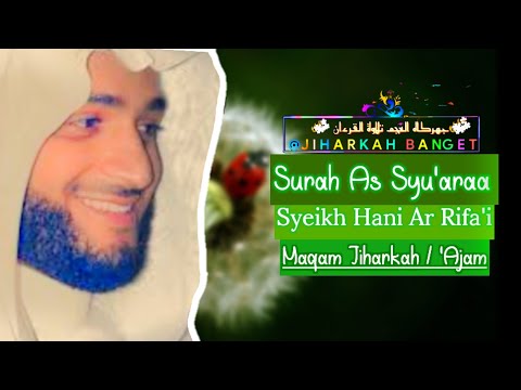 Bacaan Merdu Oleh Syeikh Hani Ar Rifai Surah As Syu'ara Irama Jiharkah