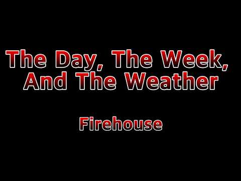 The Day, the Week, and the Weather - Firehouse